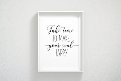 Take Time To Make Your Soul Happy,Print Room Decor, Inspirational Quotes