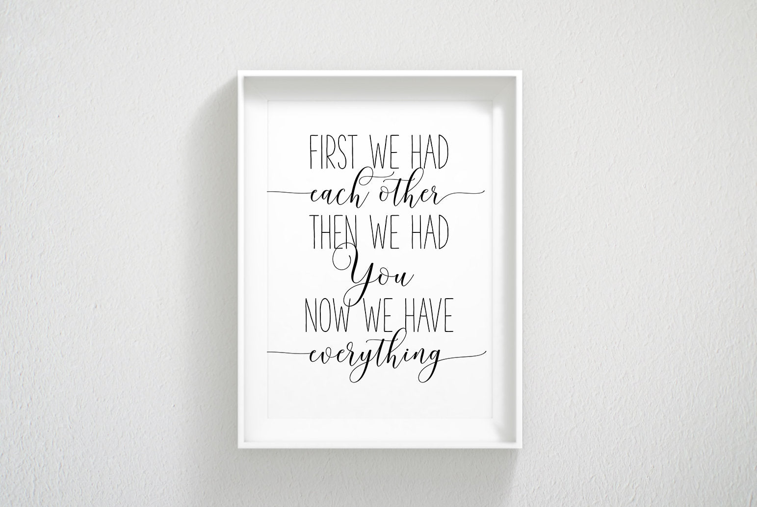 First We Had Each Other Then We Had You Now We Have Everything, Wall Art