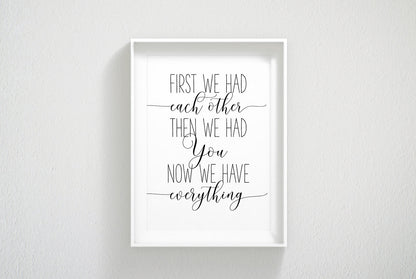 First We Had Each Other Then We Had You Now We Have Everything, Wall Art