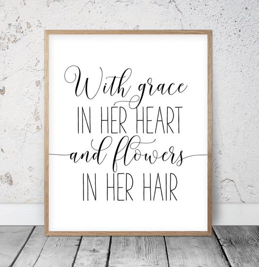 With Grace In Her Heart and Flowers in Her Hair, Girls Room Decor, Girl Quotes