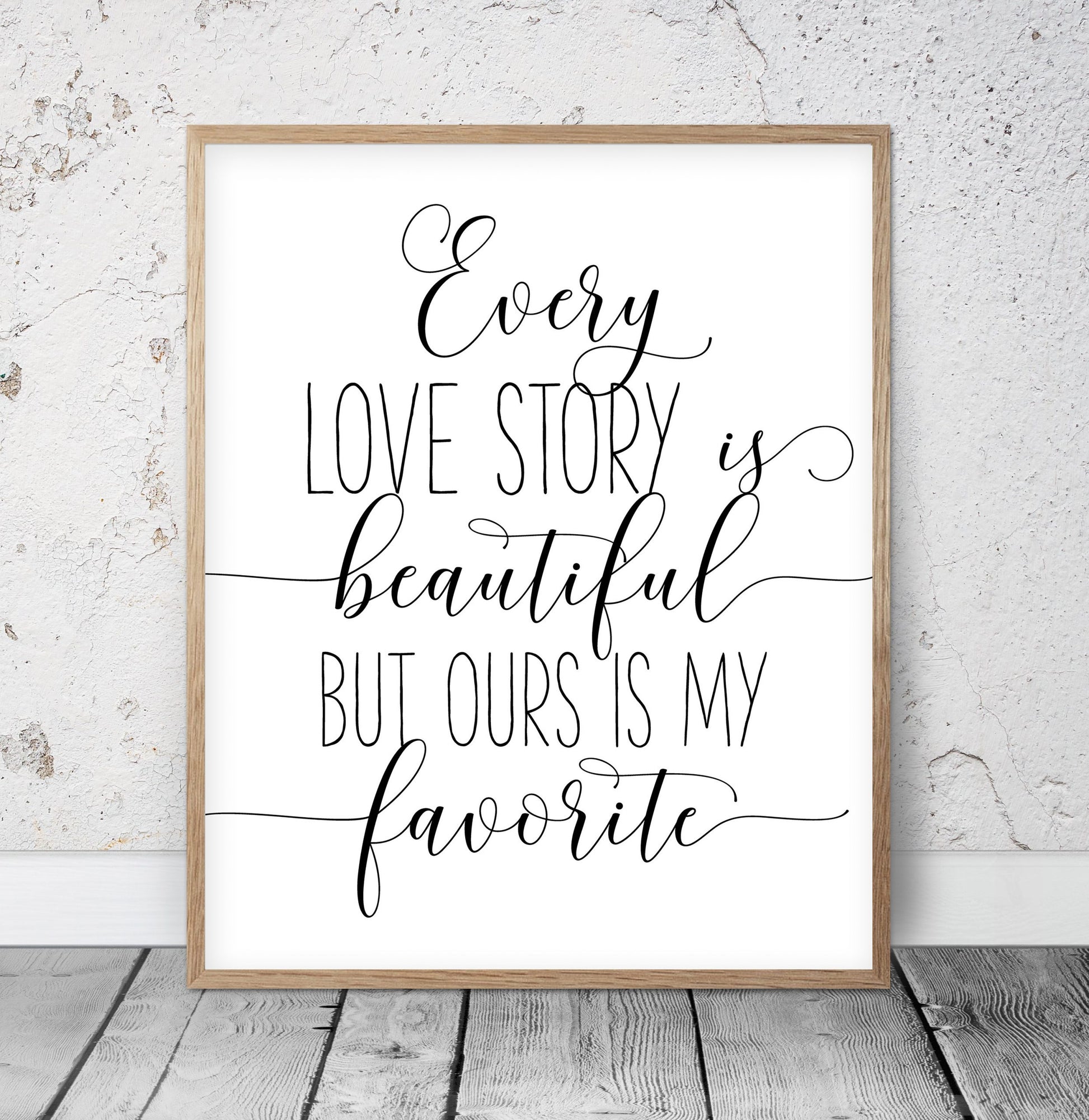 Every Love Story Is Beautiful But Ours Is My Favorite,Bedroom Printable Wall Art