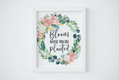 Bloom Where You are Planted,Inspirational Floral Print,Inspirational Wall Art Decor