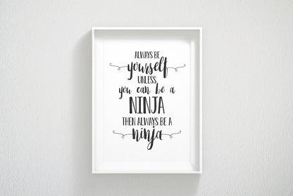 Always Be Yourself Unless You Can Be a Ninja, Boys Nursery Decor Funny Prints