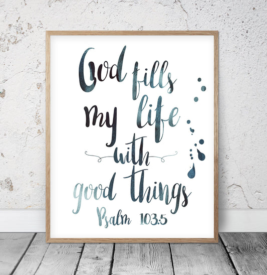 God Fills My Life With Good Things, Psalm 103:5, Scripture Printable, Bible Verse Prints, Wall Art
