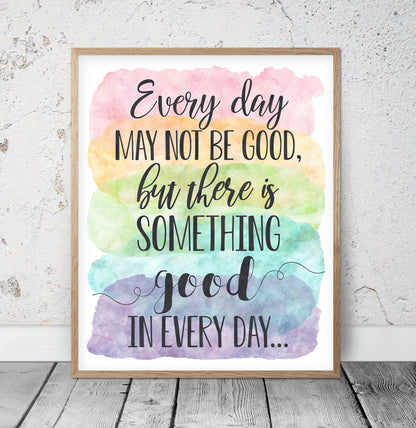 Every Day May Not Be Good But There Is Something Good In Every Day, Wall Art