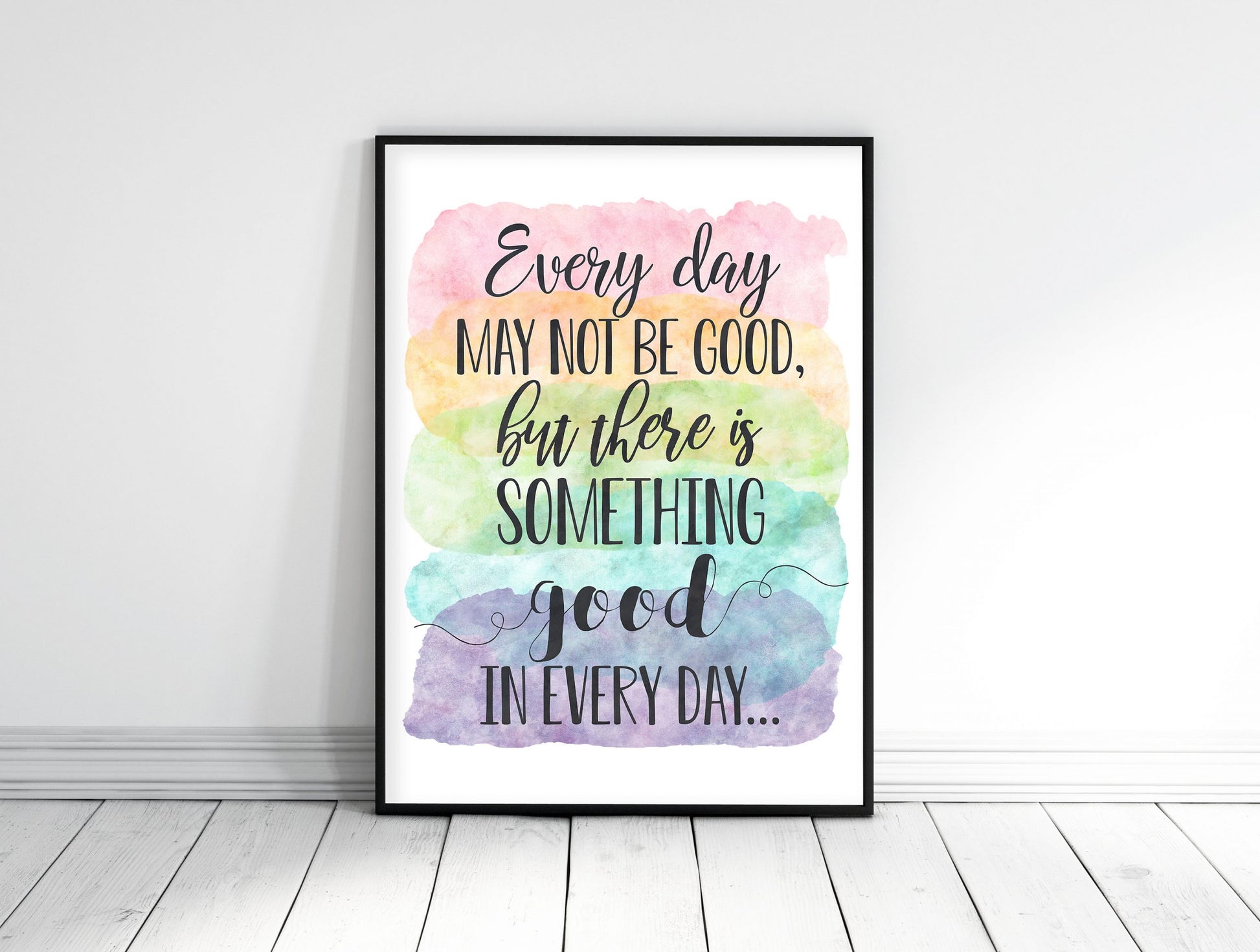 Every Day May Not Be Good But There Is Something Good In Every Day, Wall Art