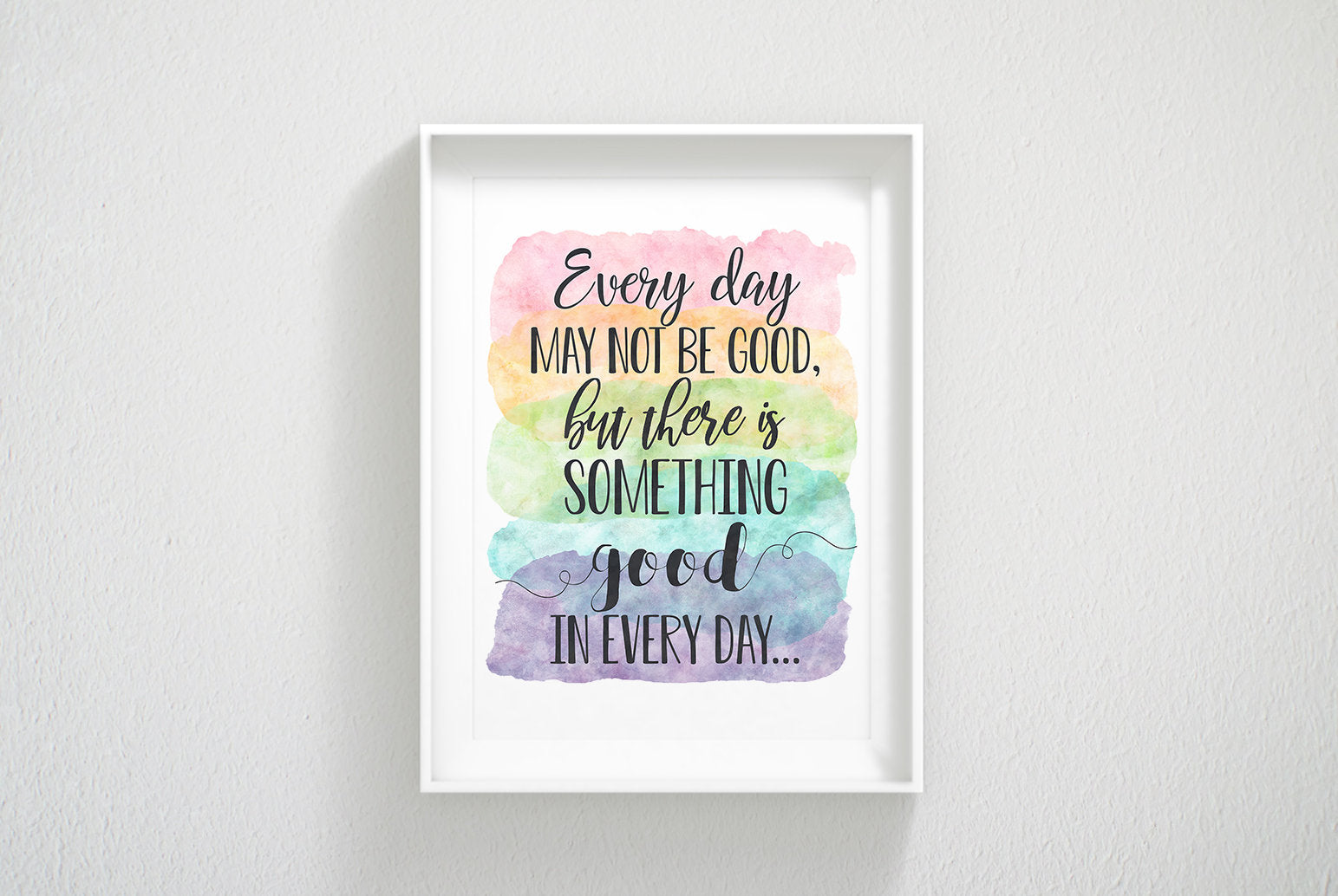 Every Day May Not Be Good But There Is Something Good In Every Day, Wall Art