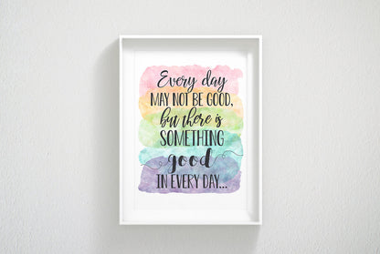 Every Day May Not Be Good But There Is Something Good In Every Day, Wall Art