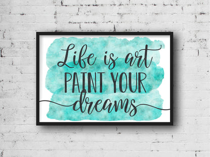 Life Is Art Paint Your Dreams, Inspirational Motivational Quotes,Wall Art Prints