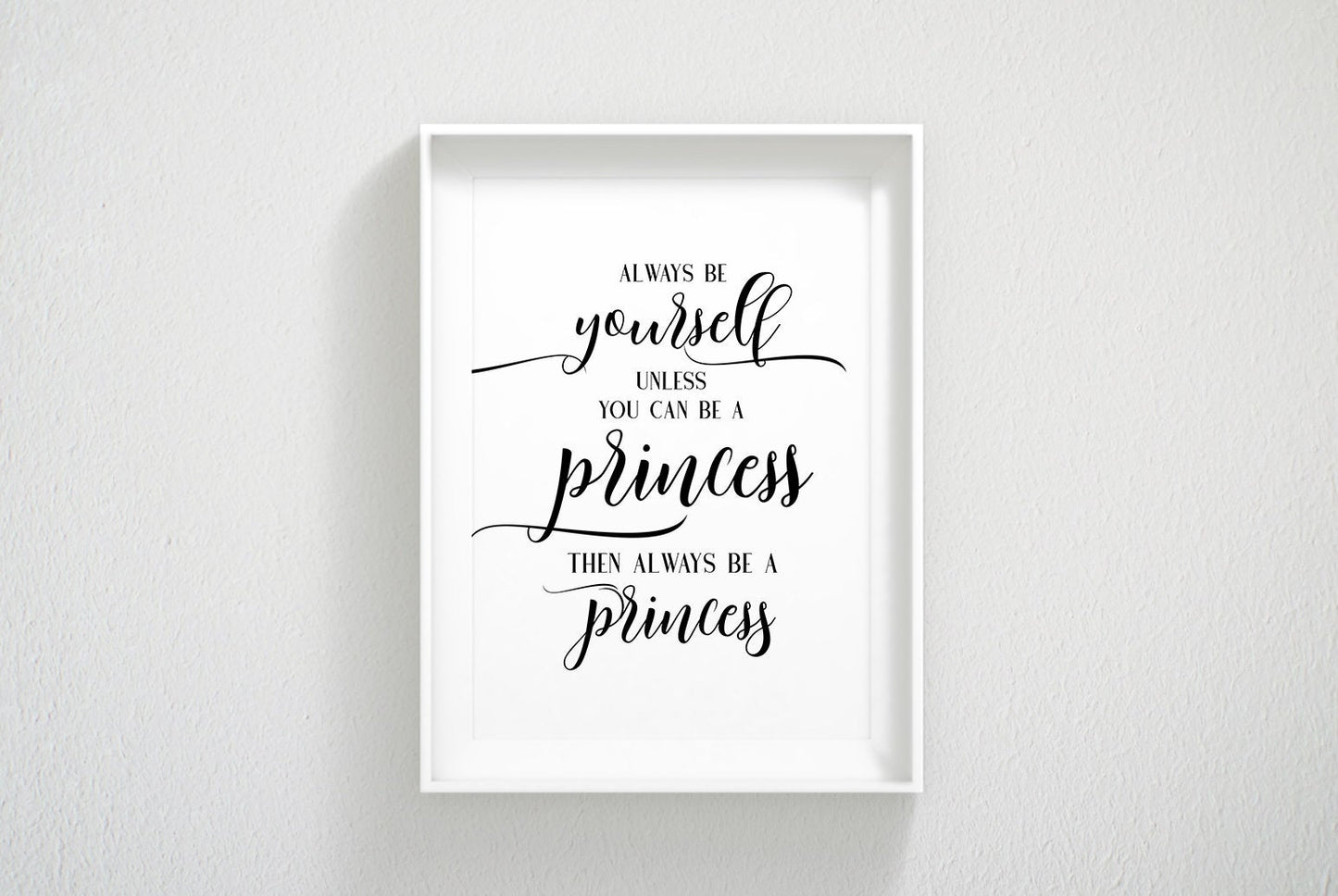 Always Be Yourself Unless You Can Be a Princess, Funny Nursery Printable