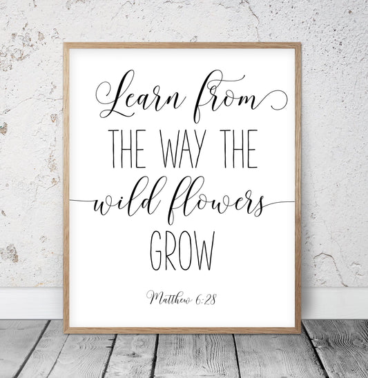 Learn From The Way Wild Flowers Grow, Matthew 6:28 Bible Verse Printable Wall Art Bible Quotes
