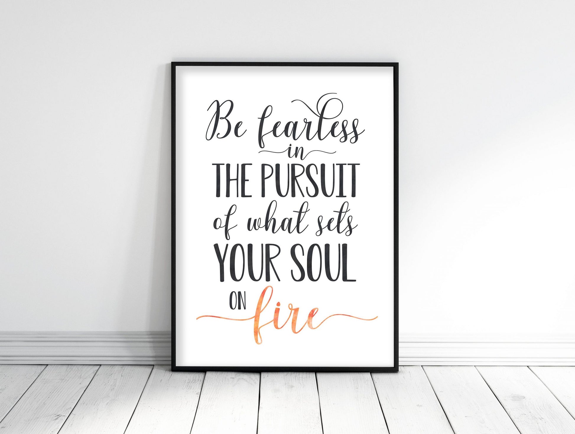 Be Fearless In The Pursuit Of What Sets Your Soul On Fire,Inspirational Wall Art