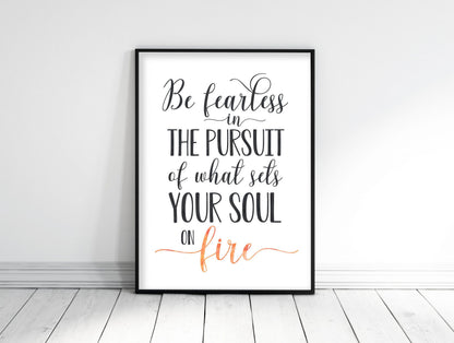 Be Fearless In The Pursuit Of What Sets Your Soul On Fire,Inspirational Wall Art
