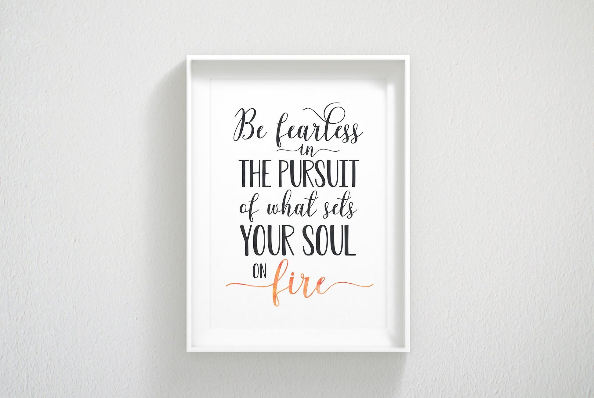 Be Fearless In The Pursuit Of What Sets Your Soul On Fire,Inspirational Wall Art