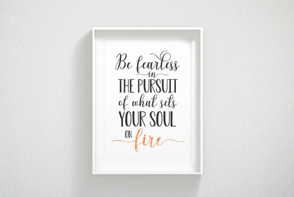 Be Fearless In The Pursuit Of What Sets Your Soul On Fire,Inspirational Wall Art