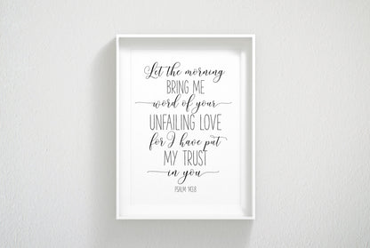 Let The Morning Bring Me Word of Your Unfailing Psalm 143:8, Bible Verse Printable Wall Art