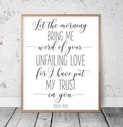 Let The Morning Bring Me Word of Your Unfailing Psalm 143:8, Bible Verse Printable Wall Art