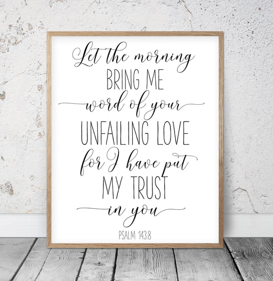 Let The Morning Bring Me Word of Your Unfailing Psalm 143:8, Bible Verse Printable Wall Art