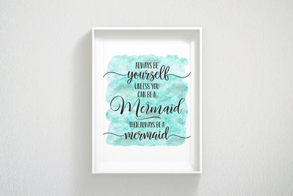 Always Be Yourself Unless You Can Be Mermaid, Nursery Print Wall Art Decor