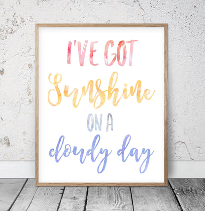 I've Got Sunshine On A Cloudy Day,Nursery Print Art Decor,Inspirational Quotes