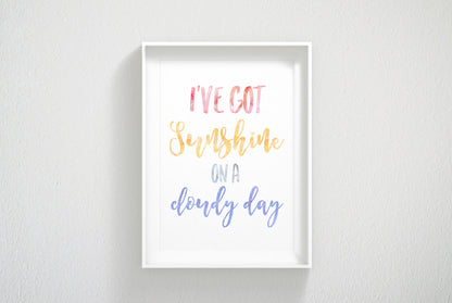 I've Got Sunshine On A Cloudy Day,Nursery Print Art Decor,Inspirational Quotes
