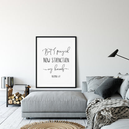 But I Prayed Now Strengthen My Hands, Nehemiah 6:9, Bible Verse Printable Wall Art