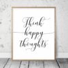 Think Happy Thoughts, Motivational Poster, Inspirational Print, Wall Art Quote