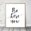 Motivational Poster Be Here Now,Print Wall Art,Inspirational Print, Room Decor