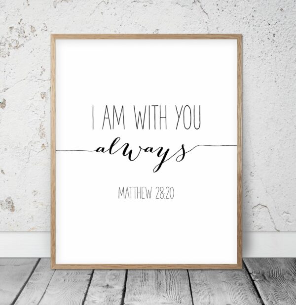Bible Verse Printable I Am With You Always, Matthew 28:20, Typography Poster, Bible Quote