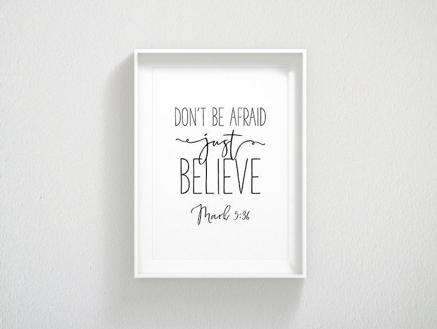 Don't Be Afraid Just Believe, Mark 5:36, Bible Verse Art Print, Inspirational Quote, Bible Sign