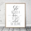 She Needed A Hero So That's What She Became, Girl Quotes Room Decor