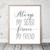 Always My Sister Forever My Friend,Nursery Print Art,Girl Quotes Room Decor