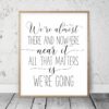 We're Almost There and Nowhere Near It, Wall Art, Girl Quotes Room Decor