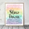 Slow Down Print,Printable Art, Typography Motivational Print, Quote Wall Hanging