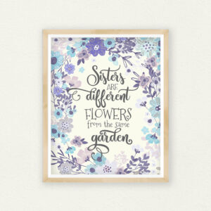 Sisters Quote Print, Sisters Are Different Flowers, Siter Gift, Sister Print Wall Art