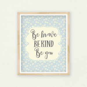 Be Kind Be Brave Be You, Blue Nursery Decor, Girls Floral Nursery Wall Art Decor