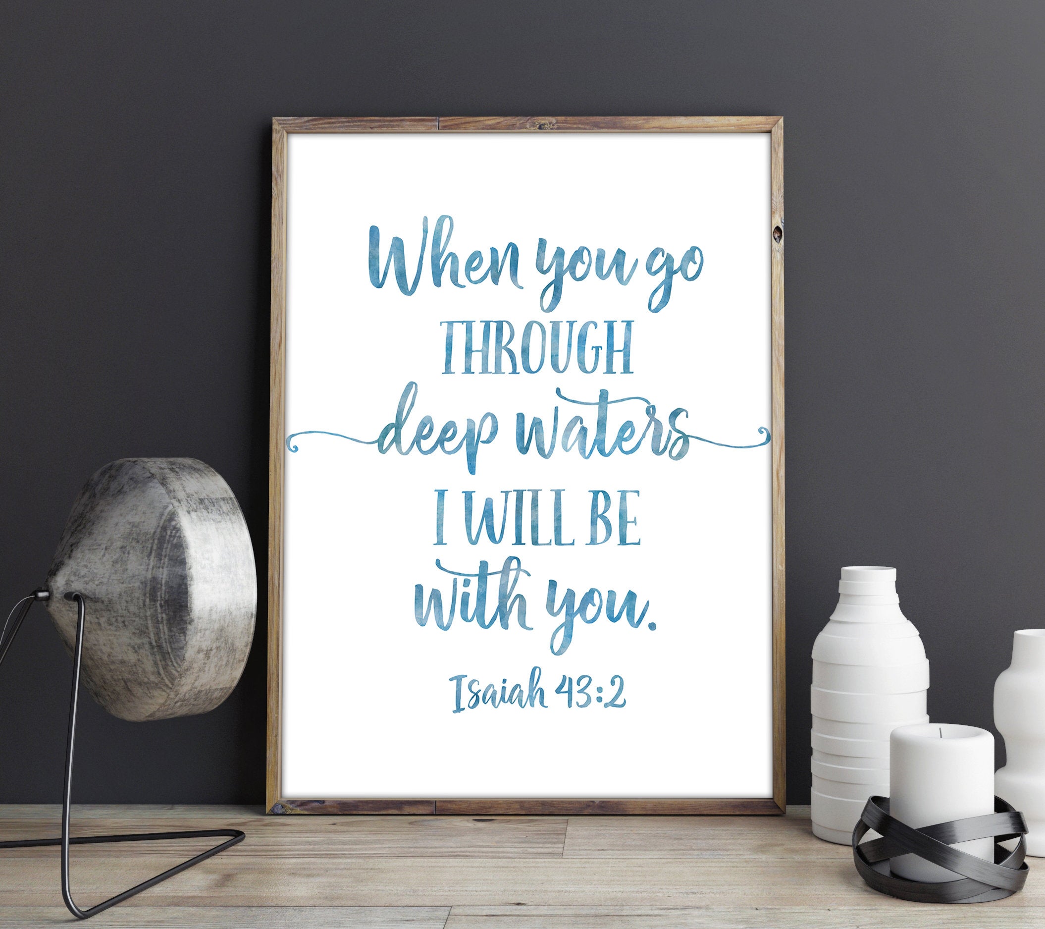 When You Go Through Deep Waters I'll Be With You, Isaiah 43:2, Bible Quote Scripture Print