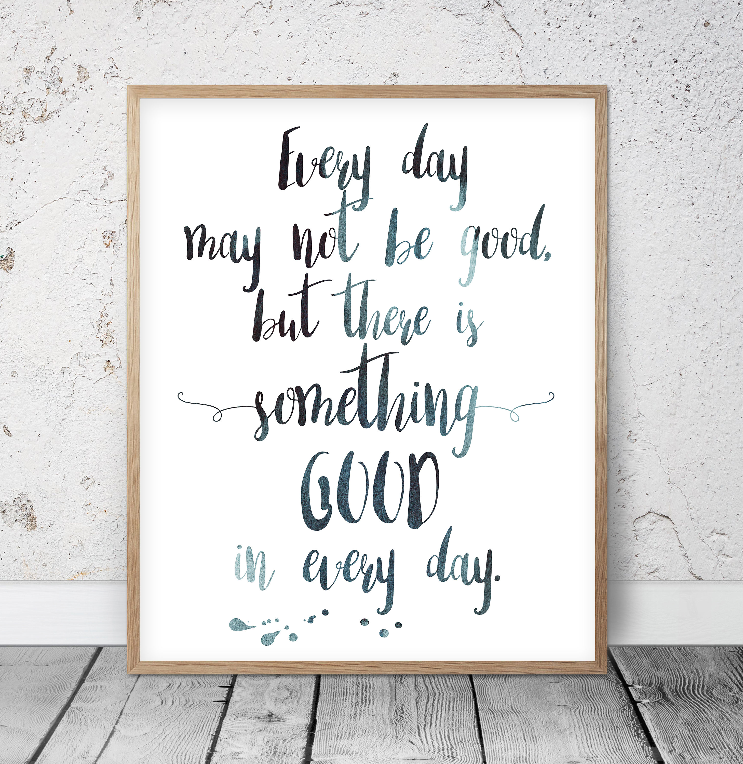 Every Day May Not be Good but There's Good In Every Day,Motivational Wall Art
