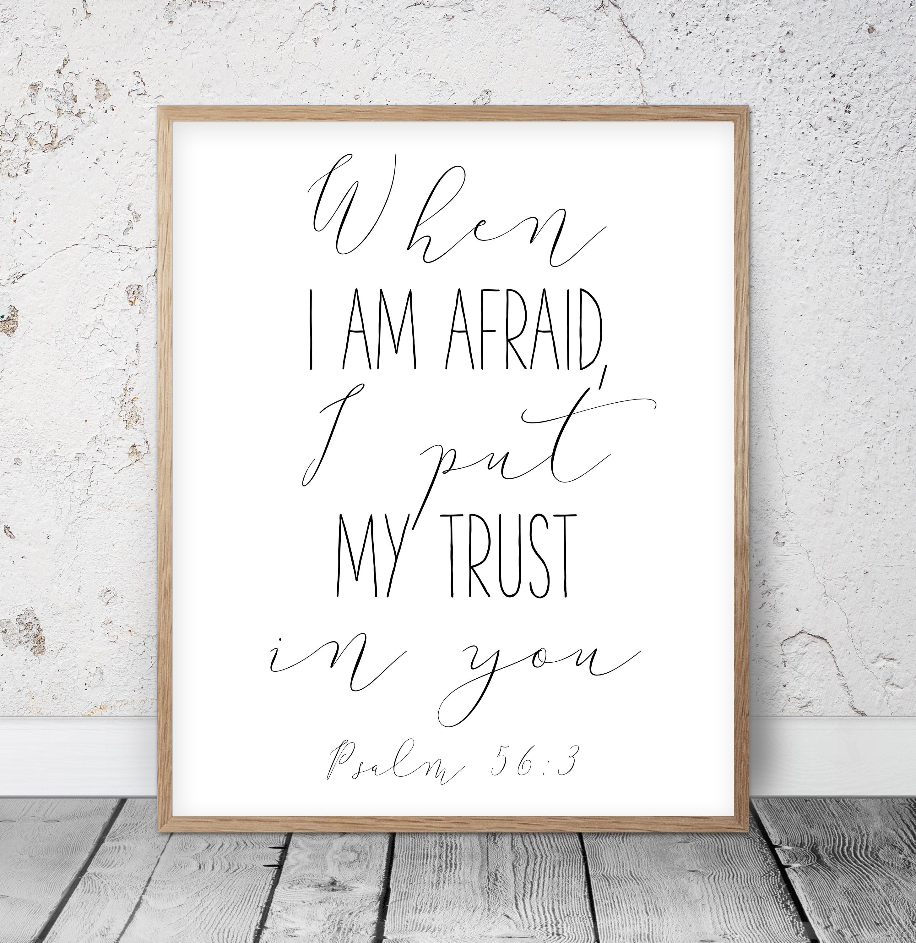 When I Am Afraid I Put My Trust In You, Psalm 56:3, Bible Verse Prints, Scripture Wall Art