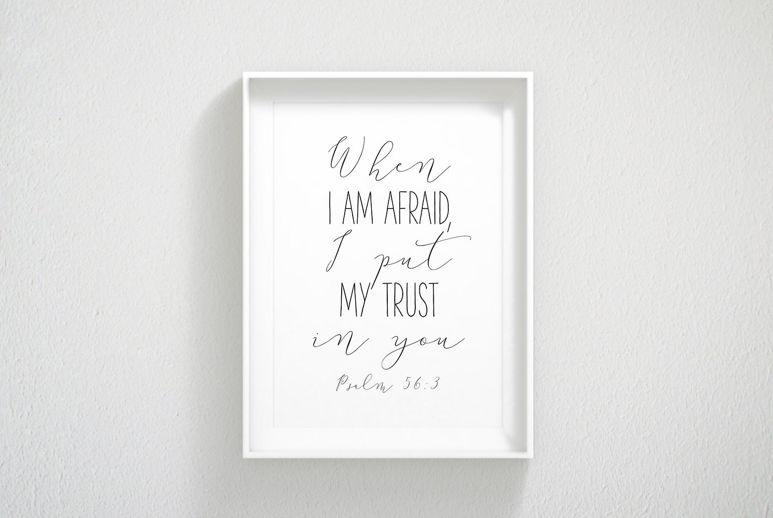 When I Am Afraid I Put My Trust In You, Psalm 56:3, Bible Verse Prints, Scripture Wall Art