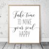 Take Time To Make Your Soul Happy,Print Room Decor, Inspirational Quotes