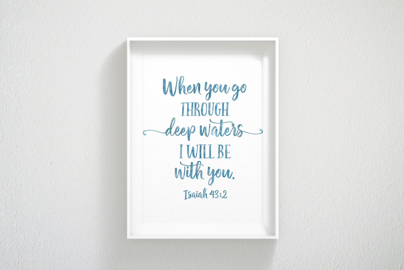 When You Go Through Deep Waters I'll Be With You, Isaiah 43:2, Bible Quote Scripture Print