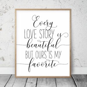 Every Love Story Is Beautiful But Ours Is My Favorite,Bedroom Printable Wall Art