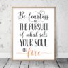 Be Fearless In The Pursuit Of What Sets Your Soul On Fire,Inspirational Wall Art