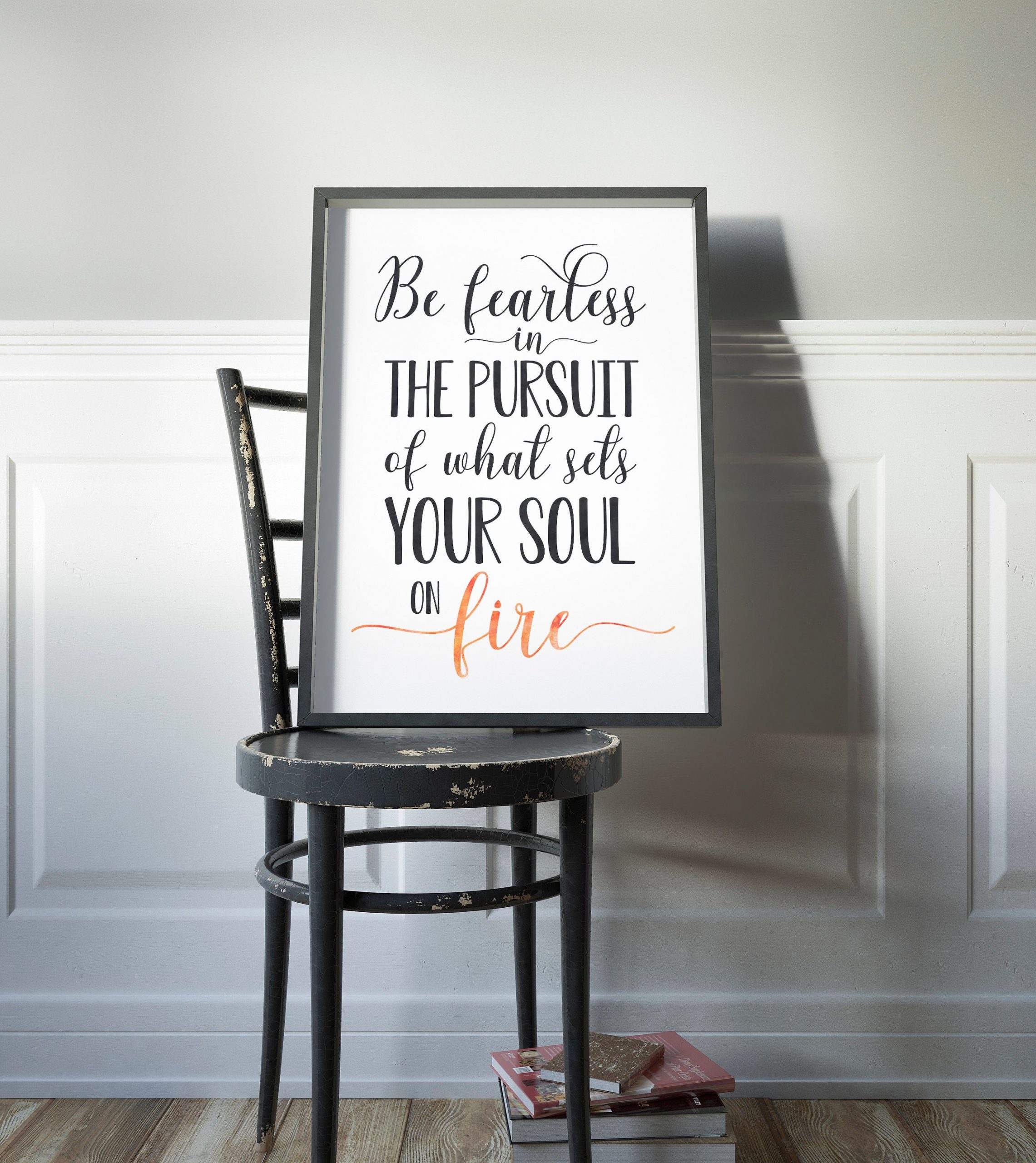Be Fearless In The Pursuit Of What Sets Your Soul On Fire,Inspirational Wall Art
