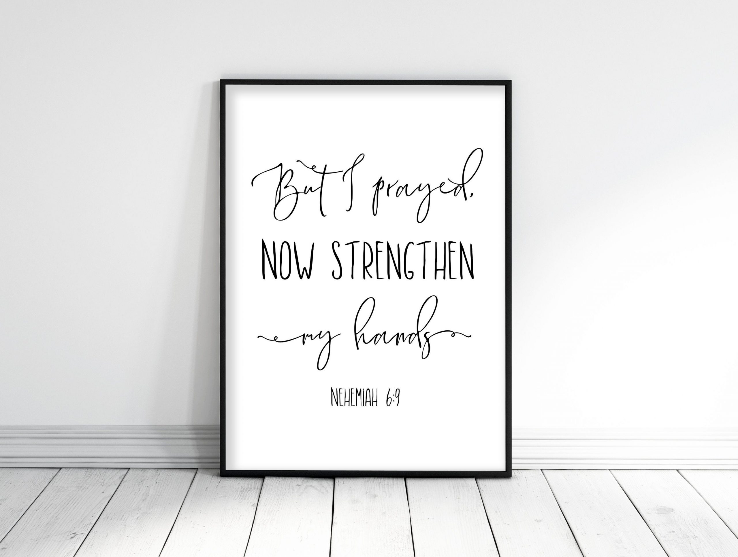 But I Prayed Now Strengthen My Hands, Nehemiah 6:9, Bible Verse Printable Wall Art