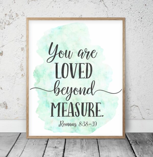 You Are Loved Beyond Measure, Romans 8:38-39, Printable Bible Verse Wall Art, Scripture Prints