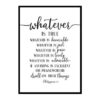 "Whatever Is True Noble Right Pure Lovely Admirable, Philippians 4:8" Bible Verse Poster Print