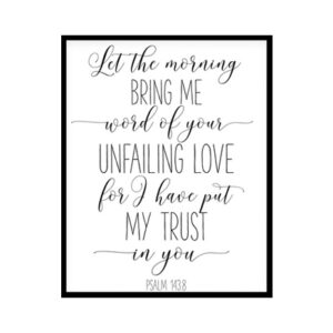 "Let The Morning Bring Me Word of Your Unfailing Psalm 143:8" Bible Verse Poster Print