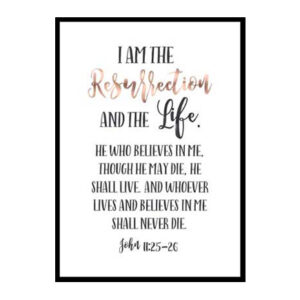 "I Am The Resurrection and the Life, John 11:25" Bible Verse Poster Print